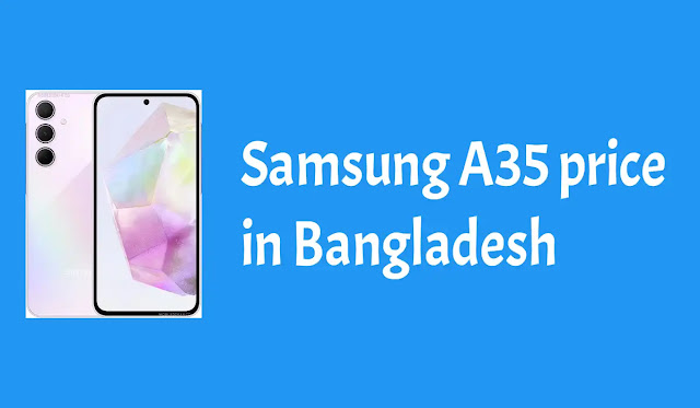 বাংলাদেশে Samsung A35 এর দাম কত | Samsung A35 price in Bangladesh